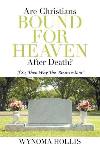 Cover image for Are Christians Bound for Heaven After Death?: If So, Then Why the Resurrection?