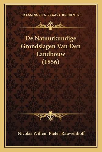 Cover image for de Natuurkundige Grondslagen Van Den Landbouw (1856)