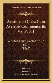 Cover image for Aristotelis Opera Cum Averrois Commentariis V8, Part 1: Venetiis Apud Junctas, 1562-1574 (1562)