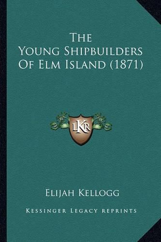 Cover image for The Young Shipbuilders of ELM Island (1871) the Young Shipbuilders of ELM Island (1871)