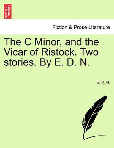 Cover image for The C Minor, and the Vicar of Ristock. Two Stories. by E. D. N.