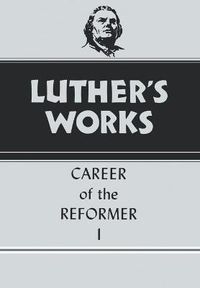 Cover image for Luther's Works, Volume 31: Career of the Reformer I