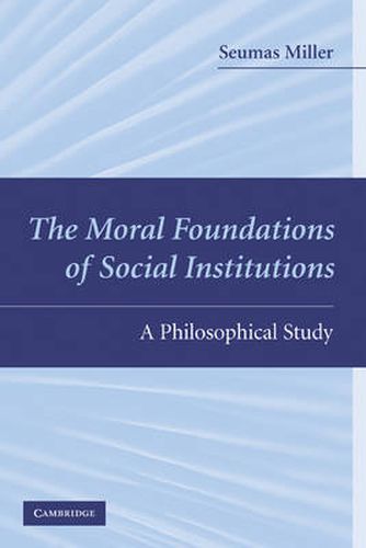 The Moral Foundations of Social Institutions: A Philosophical Study