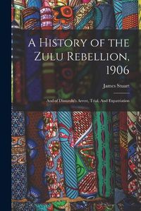 Cover image for A History of the Zulu Rebellion, 1906