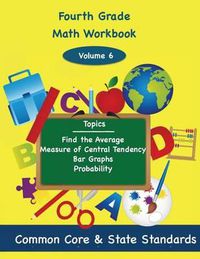 Cover image for Fourth Grade Math Volume 6: Find the Average, Measure of Central Tendency, Bar Graphs, Probability