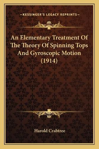 Cover image for An Elementary Treatment of the Theory of Spinning Tops and Gyroscopic Motion (1914)