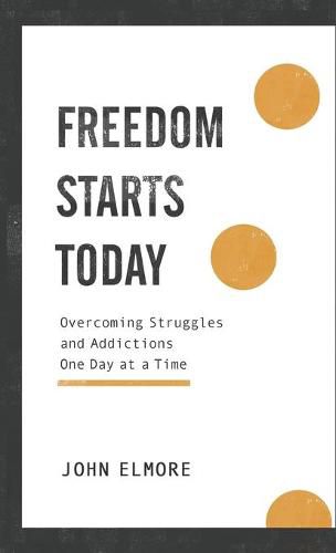 Cover image for Freedom Starts Today: Overcoming Struggles and Addictions One Day at a Time