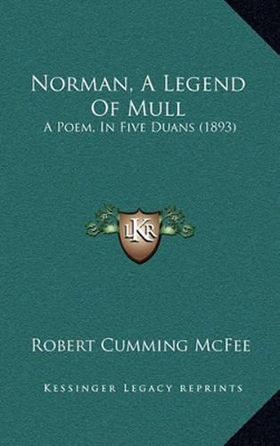 Cover image for Norman, a Legend of Mull: A Poem, in Five Duans (1893)