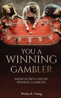 Cover image for You A Winning Gambler: Inside Secrets Used By Winning Gamblers