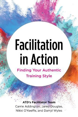 Cover image for Facilitation in Action: Finding Your Authentic Training Style