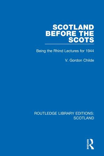 Scotland before the Scots: Being the Rhind Lectures for 1944