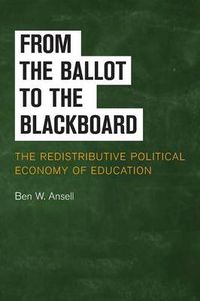 Cover image for From the Ballot to the Blackboard: The Redistributive Political Economy of Education