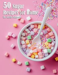 Cover image for 50 Sugar Recipes for Home