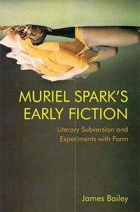Cover image for Muriel Spark's Early Fiction: Literary Subversion and Experiments with Form