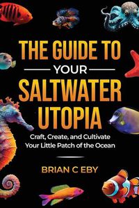 Cover image for The Guide To Your Saltwater Utopia
