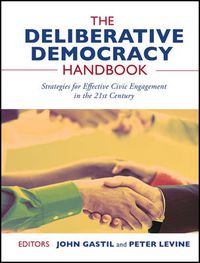 Cover image for The Deliberative Democracy Handbook: Strategies for Effective Civic Engagement in the Twenty-First Century