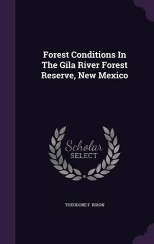 Cover image for Forest Conditions in the Gila River Forest Reserve, New Mexico