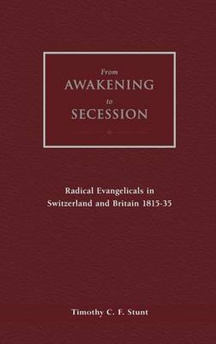 Cover image for From Awakening to Secession: Radical Evangelicals in Switzerland and Britain, 1815-35