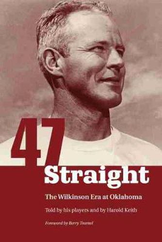 Cover image for Forty-seven Straight: The Wilkinson Era at Oklahoma