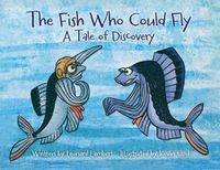 Cover image for The Fish Who Could Fly: A Tale Of Discovery