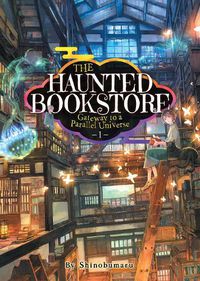 Cover image for The Haunted Bookstore - Gateway to a Parallel Universe (Light Novel) Vol. 1