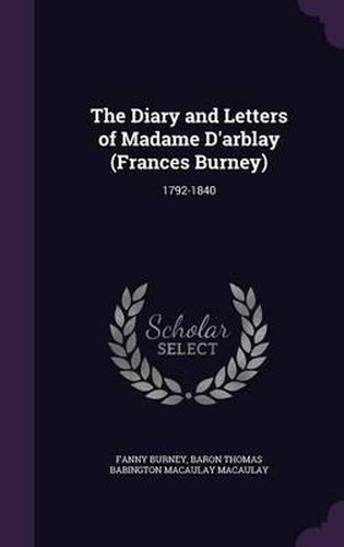 The Diary and Letters of Madame D'Arblay (Frances Burney): 1792-1840