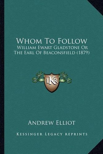 Whom to Follow: William Ewart Gladstone or the Earl of Beaconsfield (1879)