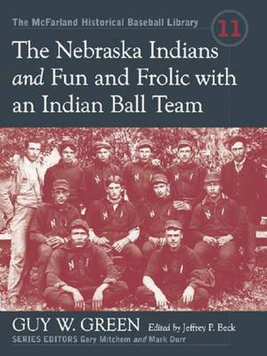 The Nebraska Indians and Fun and Frolic with an Indian Baseball Team: Two Accounts of Baseball Barnstorming at the Turn of the Twentieth Century