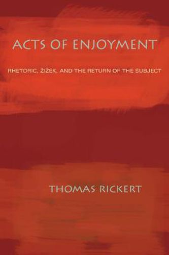 Cover image for Acts of Enjoyment: Rhetoric, Zizek, and the Return of the Subject