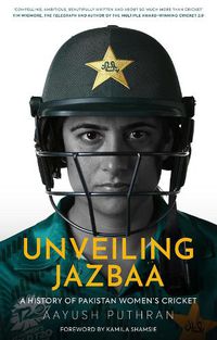 Cover image for Unveiling Jazbaa: A History of Pakistan Women's Cricket