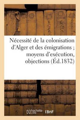 Necessite de la Colonisation d'Alger Et Des Emigrations Moyens d'Execution, Objections: , Details Statistiques