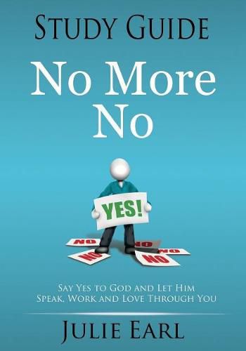 Cover image for No More No Study Guide: Say Yes to God and Let Him Speak, Work and Love Through You