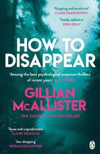 Cover image for How to Disappear: The gripping psychological thriller with an ending that will take your breath away