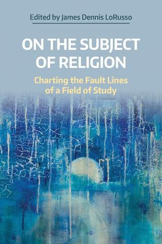 Cover image for On the Subject of Religion: Charting the Fault Lines of a Field of Study