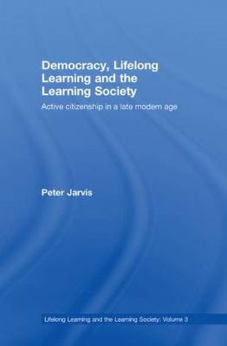 Democracy, Lifelong Learning and the Learning Society: Active citizenship in a late modern age