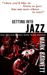Cover image for Getting Into Jazz: When you'd like to listen to jazz but not sure where to start