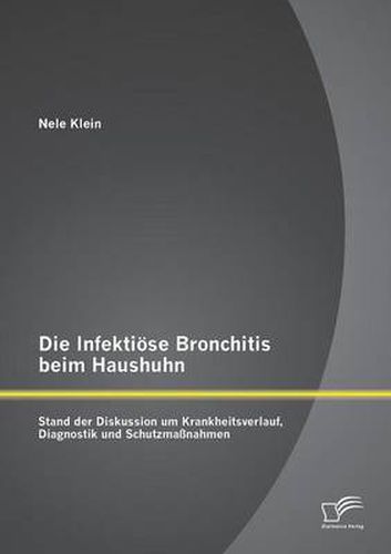 Cover image for Die Infektioese Bronchitis beim Haushuhn: Stand der Diskussion um Krankheitsverlauf, Diagnostik und Schutzmassnahmen