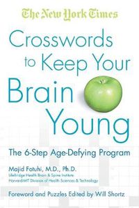 Cover image for The New York Times Crosswords to Keep Your Brain Young: The 6-Step Age-Defying Program