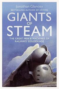 Cover image for Giants of Steam: The Great Men and Machines of Rail's Golden Age