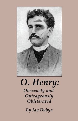 Cover image for O. Henry: Obscenely and Outrageously Obliterated