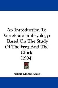 Cover image for An Introduction to Vertebrate Embryology: Based on the Study of the Frog and the Chick (1904)