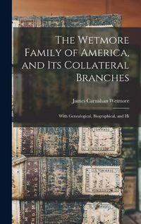 Cover image for The Wetmore Family of America, and its Collateral Branches