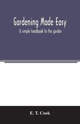 Cover image for Gardening made easy; a simple handbook to the garden