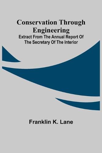 Conservation Through Engineering; Extract from the Annual Report of the Secretary of the Interior