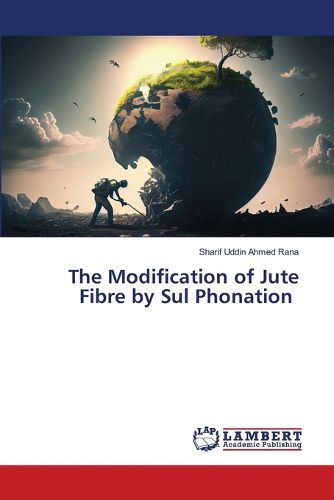 Cover image for The Modification of Jute Fibre by Sul Phonation