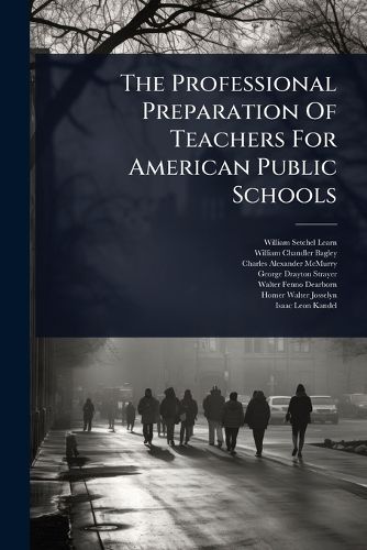Cover image for The Professional Preparation Of Teachers For American Public Schools