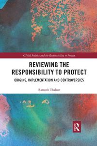 Cover image for Reviewing the Responsibility to Protect: Origins, Implementation and Controversies