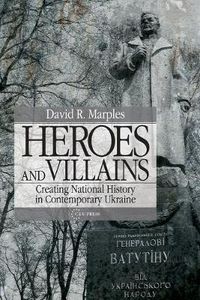 Cover image for Heroes and Villains: Creating National History in Contemporary Ukraine