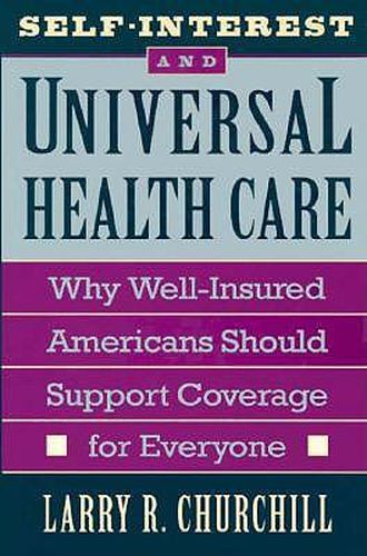 Cover image for Self-Interest and Universal Health Care: Why Well-Insured Americans Should Support Coverage for Everyone