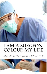 Cover image for I Am a Surgeon. Colour My Life